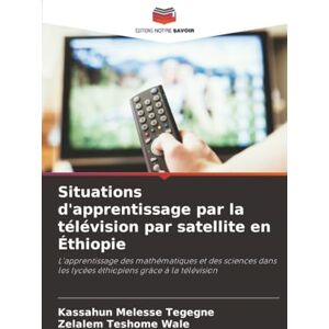 Melesse Tegegne, Kassahun Situations d'apprentissage par la télévision par satellite en Éthiopie: L'apprentissage des mathématiques et des sciences dans les lycées éthiopiens grâce à la télévision Melesse Tegegne, Kassahun Situations d'apprentissage par la télévision par satellite en Éthiopie: L'apprentissage des mathématiques et des sciences dans les lycées éthiopiens grâce à la télévision
