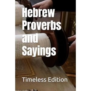 Edition, Timeless Hebrew Proverbs and Sayings Edition, Timeless Hebrew Proverbs and Sayings