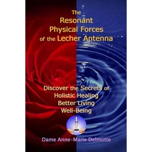 Delmotte, Anne-Marie The Resonant Physical Forces of the Lecher Antenna Discover the Secrets of Holistic Healing, Better Living and Well-Being (Lecher Antenna Series) Delmotte, Anne-Marie The Resonant Physical Forces of the Lecher Antenna Discover the Secrets of Holistic Healing, Better Living and Well-Being (Lecher Antenna Series)