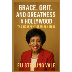 Vale, Eli Sterling Grace, Grit, and Greatness in Hollywood: The Biography of Marla Gibbs (Timeless: The Legends Who Never Fade) Vale, Eli Sterling Grace, Grit, and Greatness in Hollywood: The Biography of Marla Gibbs (Timeless: The Legends Who Never Fade)