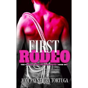 Payne, Jodi First Rodeo: The Cowboy and the Dom, Book One: 1 Payne, Jodi First Rodeo: The Cowboy and the Dom, Book One: 1