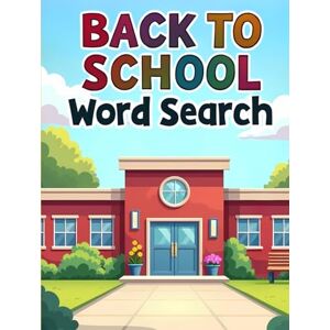 Austin, Everlee Back to School Word Search: 50 Fun & Challenging School Themed Puzzles for Kids plus 10 Bonus Coloring Pages! Austin, Everlee Back to School Word Search: 50 Fun & Challenging School Themed Puzzles for Kids plus 10 Bonus Coloring Pages!