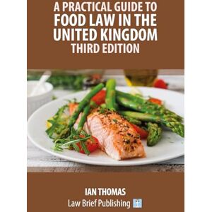 Thomas, Ian A Practical Guide to Food Law in the United Kingdom – Third Edition Thomas, Ian A Practical Guide to Food Law in the United Kingdom – Third Edition