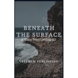 Publishing, Velerum Beneath the Surface: A Story from Letting Go Publishing, Velerum Beneath the Surface: A Story from Letting Go
