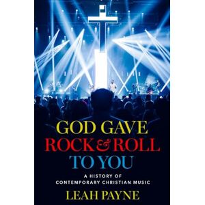 Payne, Leah God Gave Rock and Roll to You: A History of Contemporary Christian Music Payne, Leah God Gave Rock and Roll to You: A History of Contemporary Christian Music