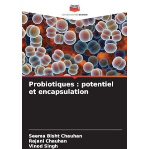 Bisht Chauhan, Seema Probiotiques: potentiel et encapsulation Bisht Chauhan, Seema Probiotiques: potentiel et encapsulation