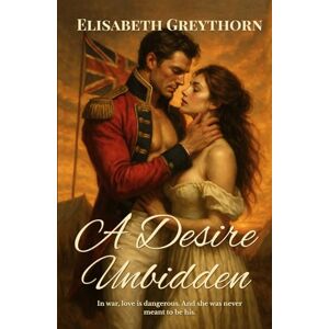 Greythorn, Elisabeth A Desire Unbidden (Duty and Desire) Greythorn, Elisabeth A Desire Unbidden (Duty and Desire)