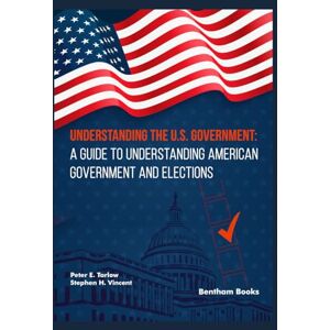 Tarlow, Peter E. Understanding the U.S. Government: A Guide to Understanding American Government and Elections Tarlow, Peter E. Understanding the U.S. Government: A Guide to Understanding American Government and Elections