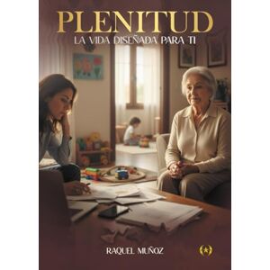 Muñoz Pérez, Raquel Plenitud: La vida diseñada para ti (Colección Dorada Editorial c.a) Muñoz Pérez, Raquel Plenitud: La vida diseñada para ti (Colección Dorada Editorial c.a)