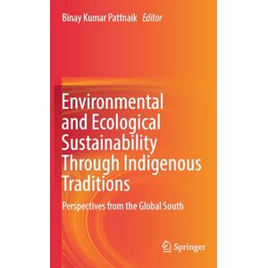 Environmental and Ecological Sustainability Through Indigenous Traditions: Perspectives from the Global South Environmental and Ecological Sustainability Through Indigenous Traditions: Perspectives from the Global South