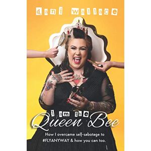 Wallace, Dani I Am The Queen Bee: How I overcame self-sabotage to #FLYANYWAY & how you can too. Wallace, Dani I Am The Queen Bee: How I overcame self-sabotage to #FLYANYWAY & how you can too.