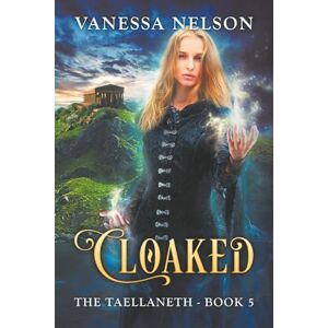 Nelson, Vanessa Cloaked: The Taellaneth Book 5 Nelson, Vanessa Cloaked: The Taellaneth Book 5