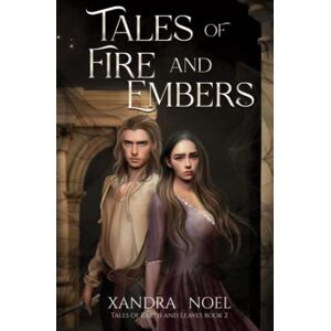 Noel, Xandra Tales of Fire and Embers: Tales of Earth and Leaves Book 2 Noel, Xandra Tales of Fire and Embers: Tales of Earth and Leaves Book 2