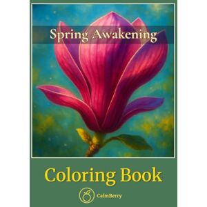 Books, CalmBerry Spring Awakening – Coloring Book: A Collection of Simple Blossoms and Early Flower Designs (CalmBerry Nature Realistic Coloring Books for Adults) Books, CalmBerry Spring Awakening – Coloring Book: A Collection of Simple Blossoms and Early Flower Designs (CalmBerry Nature Realistic Coloring Books for Adults)