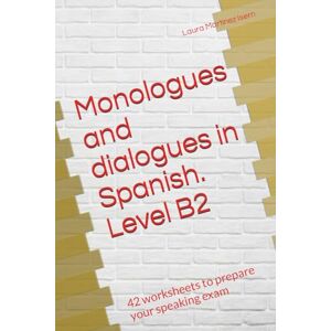Martínez Isern, Laura Monologues and dialogues in Spanish. Level B2: 42 worksheets to prepare your speaking exam Martínez Isern, Laura Monologues and dialogues in Spanish. Level B2: 42 worksheets to prepare your speaking exam