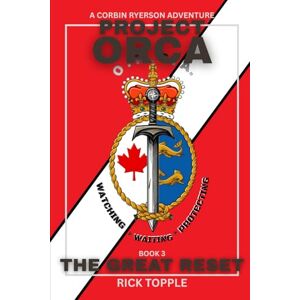 Topple, Rick PROJECT ORCA: THE GREAT RESET (Book 3 of 3): When Moving Heaven And Earth Is The Only Option (A CORBIN RYERSON ADVENTURE) Topple, Rick PROJECT ORCA: THE GREAT RESET (Book 3 of 3): When Moving Heaven And Earth Is The Only Option (A CORBIN RYERSON ADVENTURE)