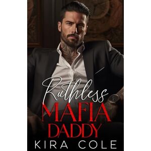 Cole, Kira Ruthless Mafia Daddy (Alpha Mafia Daddies) Cole, Kira Ruthless Mafia Daddy (Alpha Mafia Daddies)