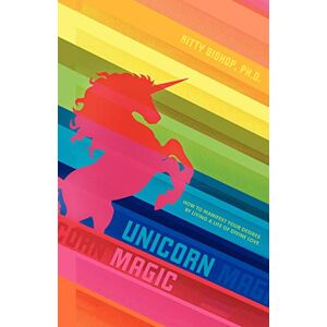 Bishop Ph D, Kitty Unicorn Magic: How to Manifest Your Desires by Living a Life of Divine Love Bishop Ph D, Kitty Unicorn Magic: How to Manifest Your Desires by Living a Life of Divine Love