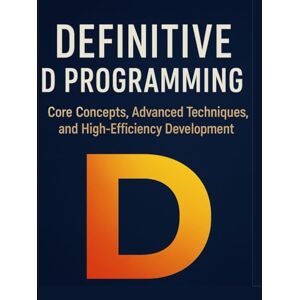 Philips Definive D Programming: Core Concepts, Advanced Techniques, and High-Efficiency Philips Definive D Programming: Core Concepts, Advanced Techniques, and High-Efficiency