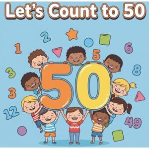 PATHAN, AAFREEN Let's Count to 50: A Counting and Number Identification Activity Book for Kids PATHAN, AAFREEN Let's Count to 50: A Counting and Number Identification Activity Book for Kids