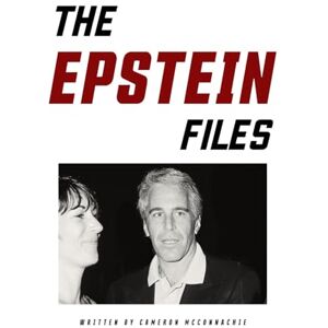 McConnachie, Cameron The Epstein Files: Crimes, Jeffrey Epstein, Conspiracy, True Crime, Espionage (THE FILES SERIES) McConnachie, Cameron The Epstein Files: Crimes, Jeffrey Epstein, Conspiracy, True Crime, Espionage (THE FILES SERIES)