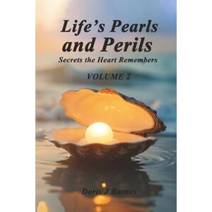 Barnes, Doris J Life’s Pearls and Perils: Secrets the Heart Remembers, Volume 2 Barnes, Doris J Life’s Pearls and Perils: Secrets the Heart Remembers, Volume 2
