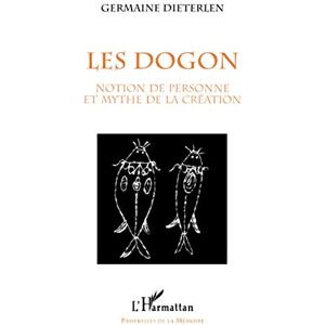 Dieterlen, Germaine LES DOGON: Notion de personne et mythe de la création Dieterlen, Germaine LES DOGON: Notion de personne et mythe de la création