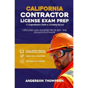 THOMPSON, ANDERSON CALIFORNIA CONTRACTOR LICENSE EXAM PREP: A Comprehensive Guide to Licensing Success (The Essential Contractor's Success Series) THOMPSON, ANDERSON CALIFORNIA CONTRACTOR LICENSE EXAM PREP: A Comprehensive Guide to Licensing Success (The Essential Contractor's Success Series)
