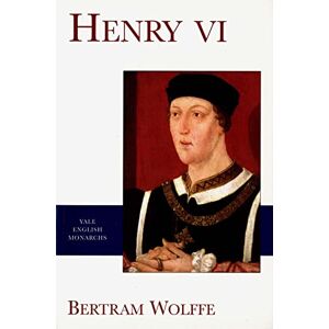 Wolffe, Bertram Henry VI (The English Monarchs Series) Wolffe, Bertram Henry VI (The English Monarchs Series)