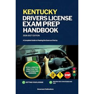 PUBLICATIONS, BROWNSON KENTUCKY DRIVERS LICENSE EXAM PREP HANDBOOK: A Complete Guide to Passing the Exam on First PUBLICATIONS, BROWNSON KENTUCKY DRIVERS LICENSE EXAM PREP HANDBOOK: A Complete Guide to Passing the Exam on First