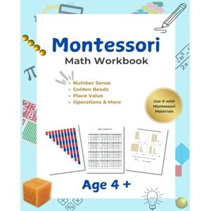 Bonner, Disha Montessori Math Workbook: Number Sense, Place Value, and Operations with Montessori Materials: A Comprehensive Math Workbook for Montessori Classrooms and Homeschoolers Bonner, Disha Montessori Math Workbook: Number Sense, Place Value, and Operations with Montessori Materials: A Comprehensive Math Workbook for Montessori Classrooms and Homeschoolers
