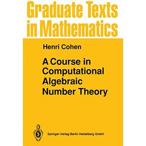 Cohen, Henri A Course in Computational Algebraic Number Theory: 138 (Graduate Texts in Mathematics, 138) Cohen, Henri A Course in Computational Algebraic Number Theory: 138 (Graduate Texts in Mathematics, 138)