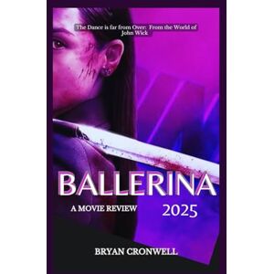 Cronwell, Bryan Ballerina 2025 Movie Review: Exploring the Cast, Plot, Production, and behind-the-scenes of the American action thriller film From the World of John Wick Cronwell, Bryan Ballerina 2025 Movie Review: Exploring the Cast, Plot, Production, and behind-the-scenes of the American action thriller film From the World of John Wick
