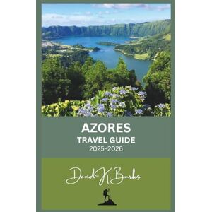 Burks, David K. AZORES TRAVEL GUIDE 2025–2026: A Complete Travel Guide to Portugal’s Hidden Atlantic Islands – Culture, Adventure, and Natural Wonders of the Azores (World Atlas Guides) Burks, David K. AZORES TRAVEL GUIDE 2025–2026: A Complete Travel Guide to Portugal’s Hidden Atlantic Islands – Culture, Adventure, and Natural Wonders of the Azores (World Atlas Guides)