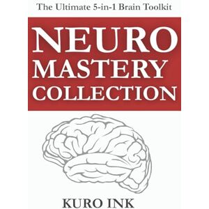Ink, Kuro NEURO MASTERY COLLECTION: 5 Brain-Based Books and More Than 100+ Tools to Sell, Lead, Market, Work Smarter, and Build Lasting Habits Ink, Kuro NEURO MASTERY COLLECTION: 5 Brain-Based Books and More Than 100+ Tools to Sell, Lead, Market, Work Smarter, and Build Lasting Habits