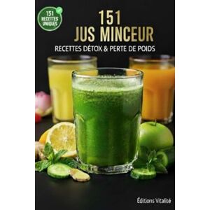 Dupin, Isabelle 151 Jus minceur recettes détox et perte de poids :: Le guide ultime de recettes détox, jus brûle-graisses et smoothie healthy pour purifier le corps, maigrir rapidement et booster votre énergie Dupin, Isabelle 151 Jus minceur recettes détox et perte de poids :: Le guide ultime de recettes détox, jus brûle-graisses et smoothie healthy pour purifier le corps, maigrir rapidement et booster votre énergie