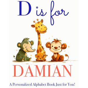 Press, LBB D is for Damian: A Personalized Alphabet Book Just for You! Press, LBB D is for Damian: A Personalized Alphabet Book Just for You!
