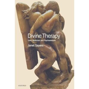 Sayers, Janet Divine Therapy: Love, Mysticism and Psychoanalysis (Oxford Medical Publications) Sayers, Janet Divine Therapy: Love, Mysticism and Psychoanalysis (Oxford Medical Publications)