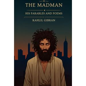 GIBRAN, KAHLIL The Madman: His Parables and Poems GIBRAN, KAHLIL The Madman: His Parables and Poems