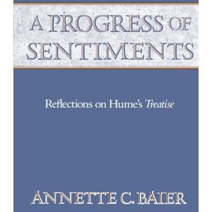 Baier, Annette C. A Progress of Sentiments: Reflections on Hume's Treatise Baier, Annette C. A Progress of Sentiments: Reflections on Hume's Treatise