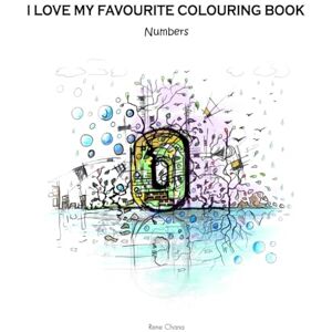 Chana, Rene I LOVE MY FAVOURITE COLOURING BOOK: Numbers (A to Z of SHARE CREATE) Chana, Rene I LOVE MY FAVOURITE COLOURING BOOK: Numbers (A to Z of SHARE CREATE)
