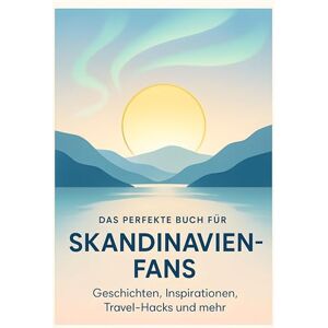 Herrmann, Anna Das perfekte Buch für Skandinavien-Fans: Geschichten, Inspirationen, Travel-Hacks und mehr Herrmann, Anna Das perfekte Buch für Skandinavien-Fans: Geschichten, Inspirationen, Travel-Hacks und mehr
