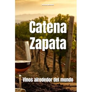 Musumeci, Bernardo Catena Zapata: Vinos alrededor del mundo (Wines of the World: Argentina) Musumeci, Bernardo Catena Zapata: Vinos alrededor del mundo (Wines of the World: Argentina)