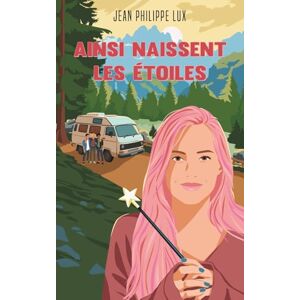 Lux, Jean-Philippe Ainsi naissent les étoiles Lux, Jean-Philippe Ainsi naissent les étoiles