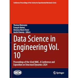 Data Science in Engineering Vol. 10: Proceedings of the 42nd IMAC, A Conference and Exposition on Structural Dynamics 2024 (Conference Proceedings of the Society for Experimental Mechanics Series) Data Science in Engineering Vol. 10: Proceedings of the 42nd IMAC, A Conference and Exposition on Structural Dynamics 2024 (Conference Proceedings of the Society for Experimental Mechanics Series)