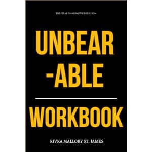 Mallory St. James, Rivka The Clear Thinking You Need from Unbearable Workbook: How to Apply Irin Carmon’s Fierce Exposé to Real-Life Decisions, Conversations, and Resistance in a Cruel System Mallory St. James, Rivka The Clear Thinking You Need from Unbearable Workbook: How to Apply Irin Carmon’s Fierce Exposé to Real-Life Decisions, Conversations, and Resistance in a Cruel System