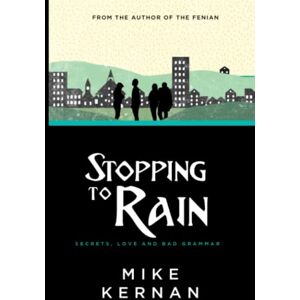 Kernan, Mike Stopping To Rain: Secrets, love and bad grammar (The Shelter Gang) Kernan, Mike Stopping To Rain: Secrets, love and bad grammar (The Shelter Gang)
