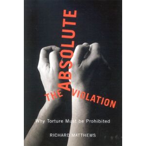 McGill-Queen's University Press The Absolute Violation: Why Torture Must Be Prohibited McGill-Queen's University Press The Absolute Violation: Why Torture Must Be Prohibited
