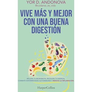 Yor, D. Andonova Vive más y mejor con una buena digestión: Mejora tu microbiota, restaura tu energía, combate enfermedades autoinmunes y reduce la inflamación Yor, D. Andonova Vive más y mejor con una buena digestión: Mejora tu microbiota, restaura tu energía, combate enfermedades autoinmunes y reduce la inflamación
