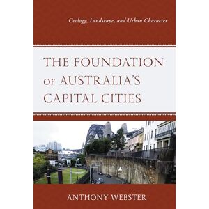 Lexington Books The Foundation of Australia’s Capital Cities: Geology, Landscape, and Urban Character Lexington Books The Foundation of Australia’s Capital Cities: Geology, Landscape, and Urban Character